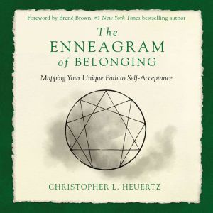 The Enneagram of Belonging A Compassionate Journey of Self-Acceptance, Christopher L. Heuertz