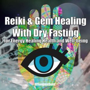 Reiki  Gem Healing With Dry Fasting ..., Greenleatherr