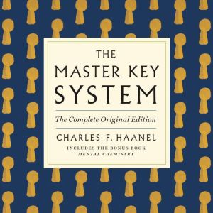 The Master Key System The Complete O..., Charles F. Haanel