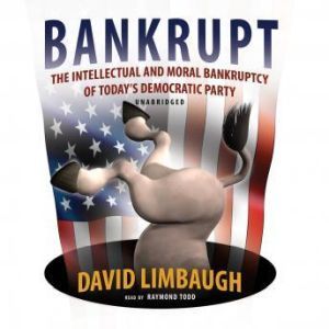 Bankrupt: The Intellectual and Moral Bankruptcy of the Democratic Party, David Limbaugh