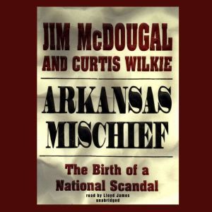 Arkansas Mischief, Jim McDougal and Curtis Wilkie