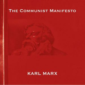 The Communist Manifesto  Karl Marx, Karl Marx