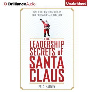 The Leadership Secrets of Santa Claus..., Eric Harvey