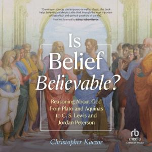 Is Belief Believable?, Christopher Kaczor
