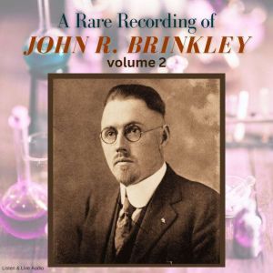 A Rare Recording of John R. Brinkley ..., John R. Brinkley