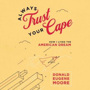 Always Trust Your Cape: How I Lived the American Dream