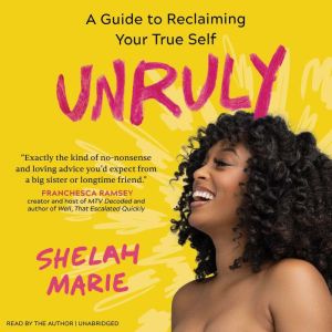 Unruly: A Guide to Reclaiming Your True Self
