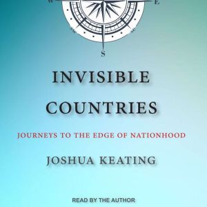 Invisible Countries, Joshua Keating