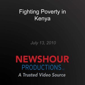 Fighting Poverty in Kenya, PBS NewsHour