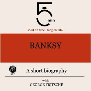 Banksy A short biography, 5 Minutes