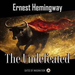 The Undefeated, Ernest Hemingway