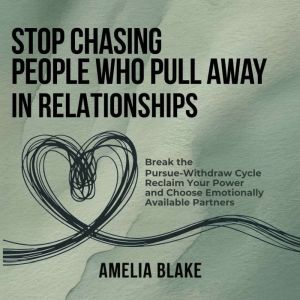 Stop Chasing People Who Pull Away In ..., Amelia Blake