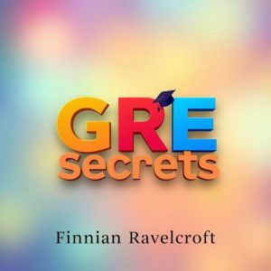 GRE Secrets: Score Big and Conquer the Challenge!: "Transform your GRE preparation with engaging audio lessons that ensure you