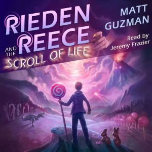 Rieden Reece and the Scroll of Life: Mystery, Adventure and a Thirteen-Year-Old Heros Journey. (Middle Grade Science Fiction a