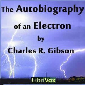 The Autobiography of an Electron, Charles R. Gibson