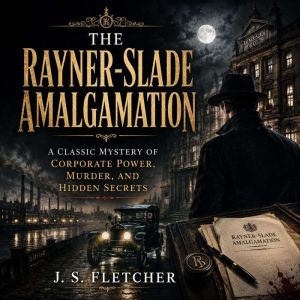 The RaynerSlade Amalgamation, J. S. Fletcher