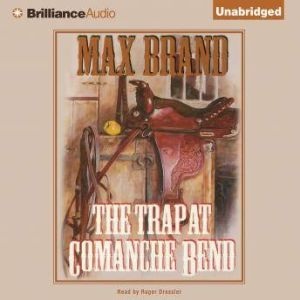 The Trap at Comanche Bend, Max Brand
