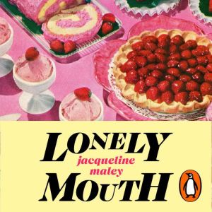 Lonely Mouth, Jacqueline Maley