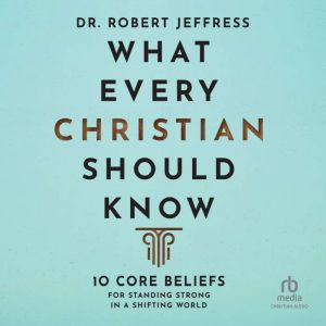 What Every Christian Should Know, Dr. Robert Jeffress