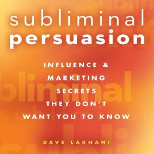 Subliminal Persuasion, Dave Lakhani