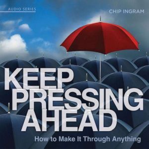 Keep Pressing Ahead, Chip Ingram