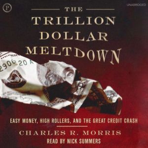 The Trillion Dollar Meltdown, Charles Morris