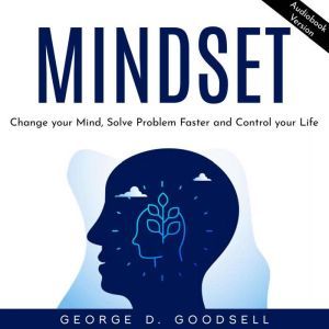 Mindset Change your Mind, Solve Prob..., George D. Goodsell