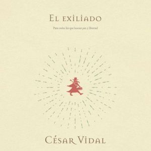El exiliado Para todos los que van p..., Cesar Vidal