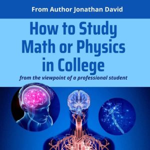 How to Study Math or Physics in Colle..., Jonathan David