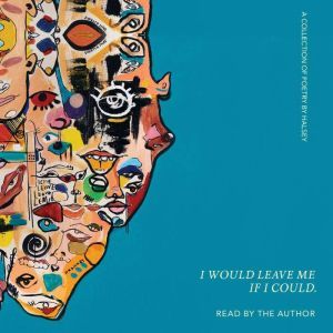I Would Leave Me If I Could.: A Collection of Poetry, Halsey