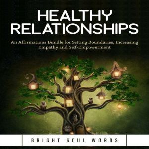 Healthy Relationships: An Affirmations Bundle for Setting Boundaries, Increasing Empathy and Self-Empowerment
