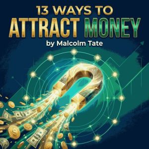 13 Ways To Attract Money, Malcolm Tate