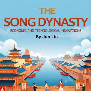 The Song Dynasty: Economic and Technological Innovations