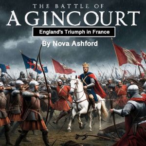 The Battle of Agincourt: England's Triumph in France
