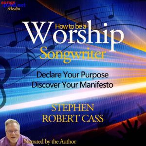 How to Be a Worship Songwriter, Stephen Robert Cass