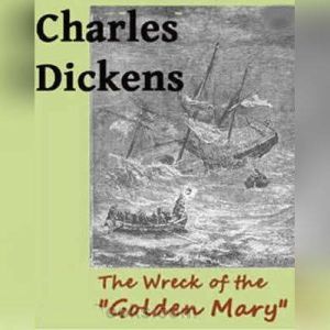 The Wreck of the Golden Mary, Charles Dickens