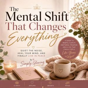 The Mental Shift That Changes Everyth..., Simply Glowing