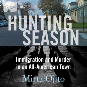 Hunting Season: Immigration and Murder in an All-American Town