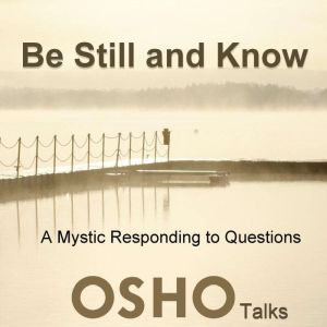 Be Still and Know, OSHO