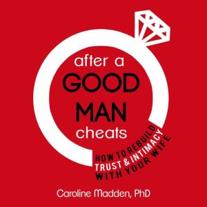 After a Good Man Cheats How to Rebui..., Caroline Madden