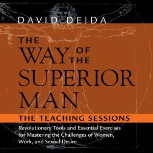 The Way of the Superior Man: Revolutionary Tools and Essential Exercises for Mastering the Challenges of Women, Work, and Sexu