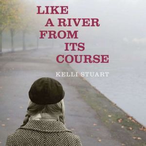 Like a River From Its Course, Kelli Stuart