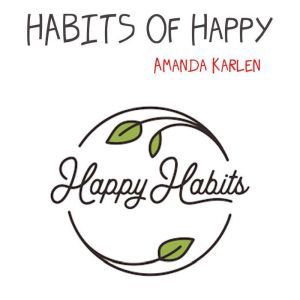 HABITS Of Happy, Amanda Karlen