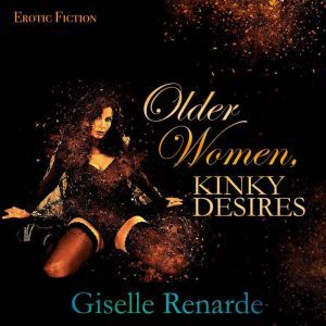 Older Women, Kinky Desires Erotic Fi..., Giselle Renarde