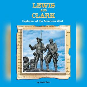 Lewis and Clark Explorers of the Ame..., Linda Barr