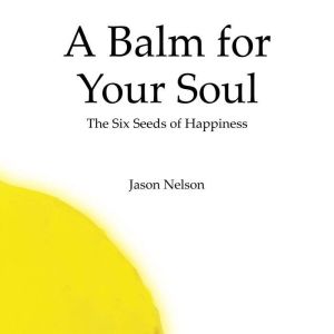 A Balm for Your Soul: The Six Seeds of Happiness