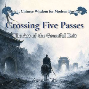 Crossing Five Passes The Art of the ..., Andrew Lin