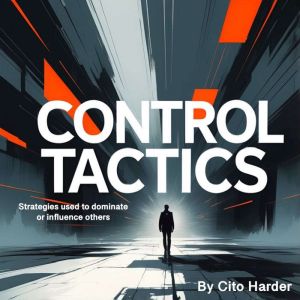 Control Tactics: Strategies Used to Dominate or Influence Others