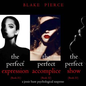 Jessie Hunt Psychological Suspense Bundle: The Perfect Expression (#31), The Perfect Accomplice (#32), and The Perfect Show (#