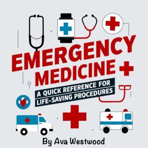 Emergency Medicine: A Quick Reference for Life-Saving Procedures